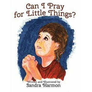Can I Pray for Little Things?, Hardcover - Sandra Harmon imagine