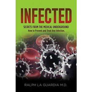 Infected: Secrets From The Medical Underground, Paperback - Ralph La Guardia imagine