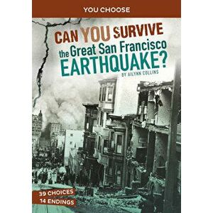 Can You Survive the Great San Francisco Earthquake?: An Interactive History Adventure, Hardcover - Ailynn Collins imagine