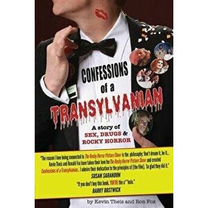 Confessions of a Transylvanian: a Story of Sex, Drugs and Rocky Horror, Paperback - Kevin Theis imagine