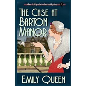The Case At Barton Manor: A 1920's Murder Mystery, Paperback - Emily Queen imagine