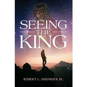 Seeing The King, Paperback - Robert Shepherd imagine