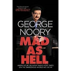 Mad as Hell: America's #1 All-Night Radio Host Takes on the Dangerous World We Live in, Paperback - George Noory imagine