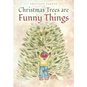 Christmas Trees are Funny Things, Paperback - Brittany Parker imagine