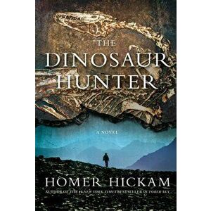 The Dinosaur Hunter, Paperback - Homer Hickam imagine