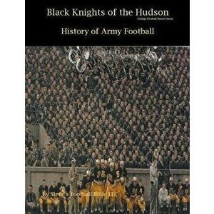 Black Knights of the Hudson - History of Army Football, Paperback - Steve Fulton imagine