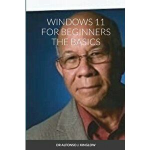 Windows 11 for Beginners the Basics, Paperback - Alfonso Kinglow imagine