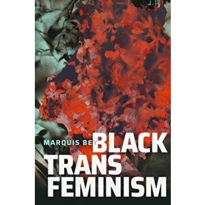 Black Trans Feminism, Paperback - Marquis Bey imagine