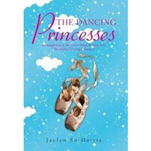 The Dancing Princesses: An Adaptation of the Grimm Brothers' Fairy Tale The Twelve Dancing Princesses, Hardcover - Jaclyn Su Harris imagine