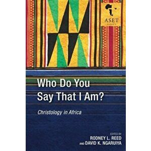 Who Do You Say That I Am?: Christology in Africa, Paperback - David K. Ngaruiya imagine