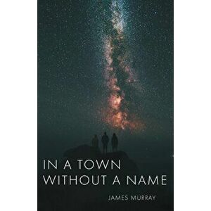 In a Town Without a Name, Paperback - James Murray imagine