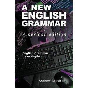 A New English Grammar - American edition: English grammar by example, Paperback - Andrew Rossiter imagine