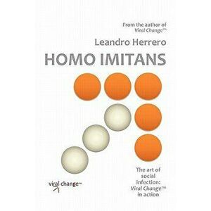 Homo Imitans. the Art of Social Infection: Viral Change in Action., Paperback - Leandro Herrero imagine