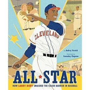 All Star: How Larry Doby Smashed the Color Barrier in Baseball, Hardcover - Audrey Vernick imagine