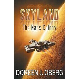 Skyland: The Mars Colony, Paperback - Doreen J. Oberg imagine