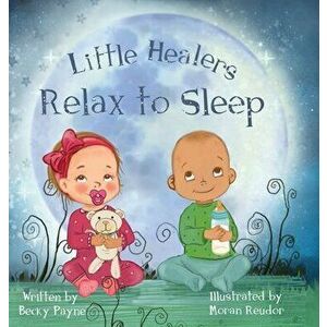 Little Healers: Relax to Sleep, Hardcover - Becky Payne imagine