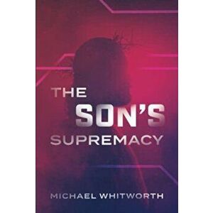 The Son's Supremacy: A Guide to Hebrews, Hardcover - Michael Whitworth imagine