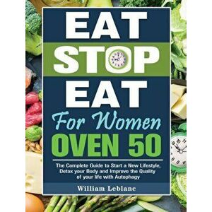 Eat Stop Eat for Women Over 50: The Complete Guide to Start a New Lifestyle, Detox your Body and Improve the Quality of your life with Autophagy - Wil imagine