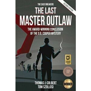 The Last Master Outlaw: The Award-Winning Conclusion of the D.B. Cooper Mystery, Paperback - Thomas J. Colbert imagine