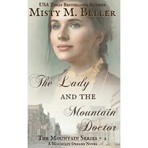 The Lady and the Mountain Doctor, Hardcover - Misty M. Beller imagine