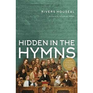 Hidden in the Hymns, Paperback - Rivers Houseal imagine