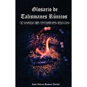 Glosario de Talismanes Rúnicos, Paperback - Juan Marcos Romero Fiorini imagine