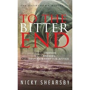 To the Bitter End, Hardcover - Nicky Shearsby imagine