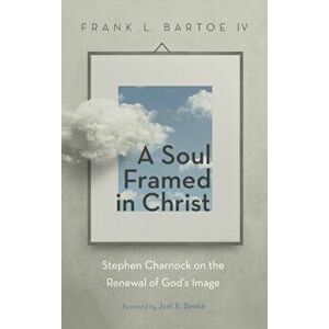 A Soul Framed in Christ, Hardcover - IV Bartoe, Frank L. imagine