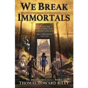 We Break Immortals, Paperback - Thomas Howard Riley imagine