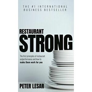 Restaurant Strong: First Principles of Restaurant Outperformance and How to Make Them Yours, Hardcover - Peter Lesar imagine