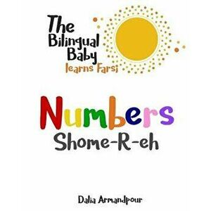The Bilingual Baby Learns Farsi: Numbers, Paperback - Dalia Armandpour imagine