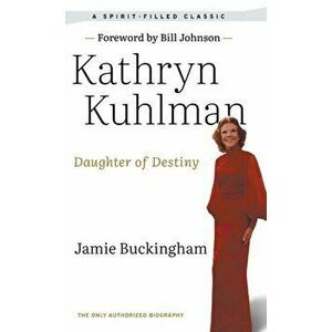 Daughter of Destiny: The Only Authorized Biography, Hardcover - Kathryn Kuhlman imagine