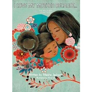 I Love My Mother Because . . .: The Bella Bee Story Tales, Hardcover - Maisha Jackson imagine