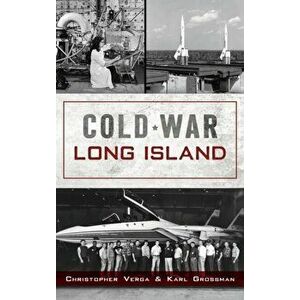 Cold War Long Island, Hardcover - Christopher Verga imagine