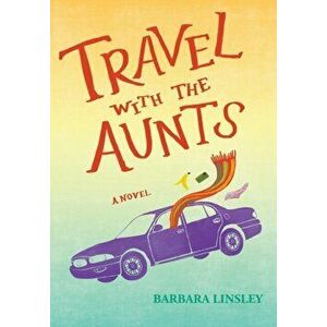 Travel with the Aunts, Hardcover - Barbara Linsley imagine