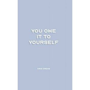 You Owe it To Yourself, Hardcover - Kris Crews imagine