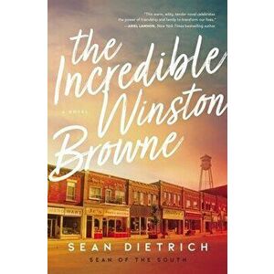 The Incredible Winston Browne, Paperback - Sean Dietrich imagine
