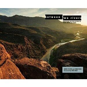 Between Two Rivers: Photographs and Poems Between the Brazos and the Rio Grande, Hardcover - Jerod Foster imagine