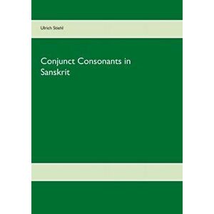 Conjunct Consonants in Sanskrit, Paperback - Ulrich Stiehl imagine