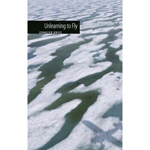 Unlearning to Fly, Paperback - Jennifer Brice imagine