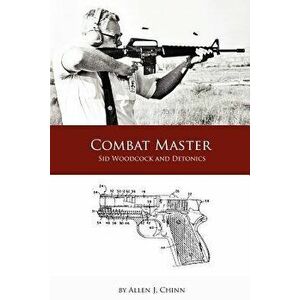 Combat Master: Sid Woodcock and Detonics, Paperback - Allen Chinn imagine