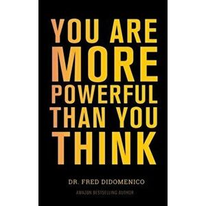 You Are More Powerful Than You Think: A Step by Step Guide to Owning Your Life, Hardcover - Fred Didomenico imagine