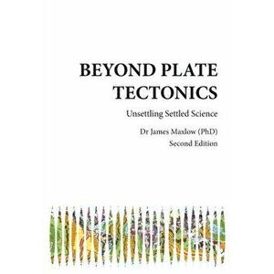 Beyond Plate Tectonics, Paperback - James Maxlow imagine
