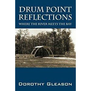 Drum Point Reflections: Where the River Meets the Bay, Paperback - Dorothy Gleason imagine