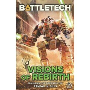 BattleTech: Visions of Rebirth (Founding of the Clans, Book Two), Paperback - Randall N. Bills imagine
