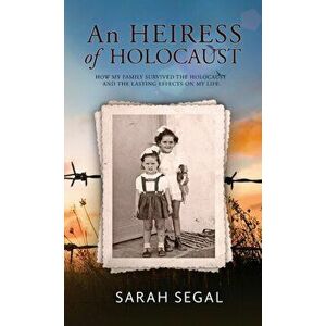 An Heiress of Holocaust - How my family survived the holocaust and the lasting effects on my life, Hardcover - Sarah Segal imagine