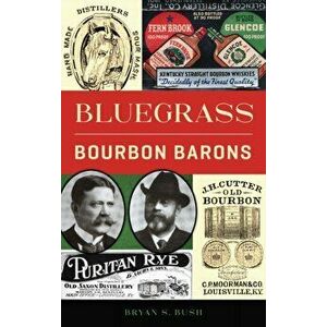 Bluegrass Bourbon Barons, Hardcover - Bryan S. Bush imagine