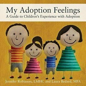 My Adoption Feelings: A Guide to Children's Experience with Adoption, Paperback - Jennifer Robinson Lmhc imagine