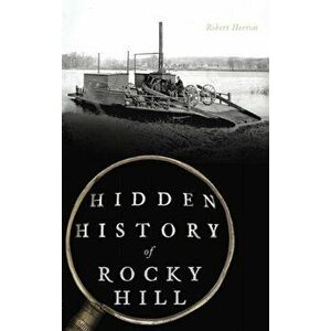 Hidden History of Rocky Hill, Hardcover - Robert Herron imagine