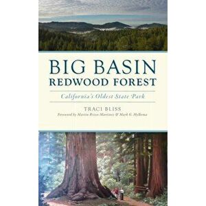 Big Basin Redwood Forest: California's Oldest State Park, Hardcover - Traci Bliss imagine